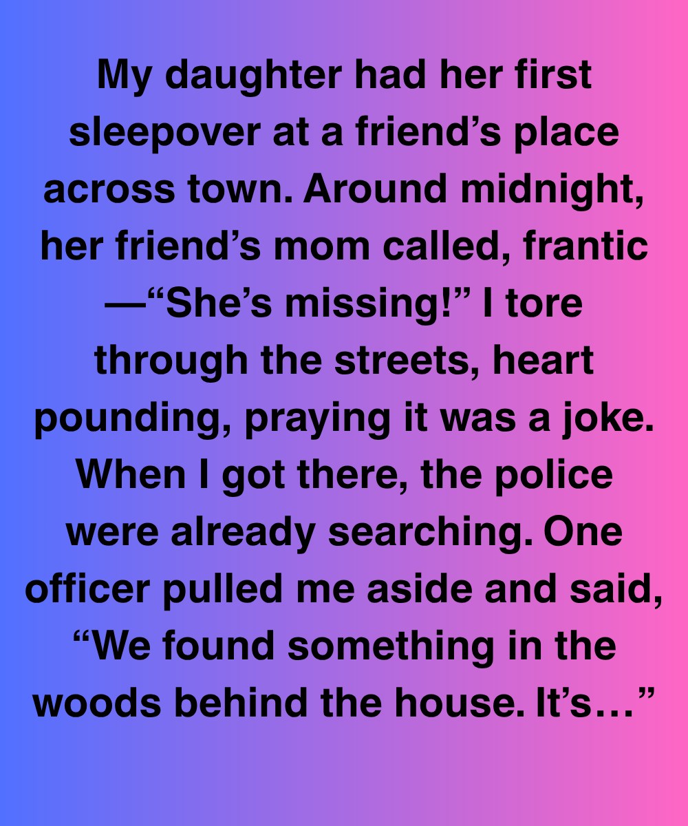 My Daughter Vanished From A Sleepover—But The Truth Didn’t Come From The Woods