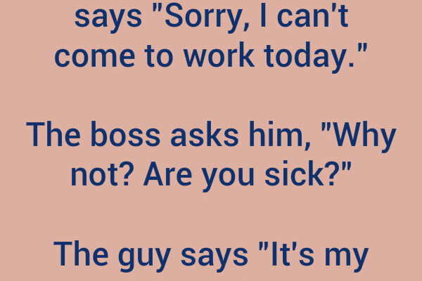 A man calls his boss and says can’t come to the office today